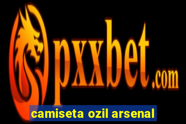 camiseta ozil arsenal